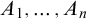 upper A 1 comma midline horizontal ellipsis comma upper A Subscript n Baseline