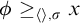 phi greater than or equals Subscript left angle bracket right angle bracket comma sigma Baseline x