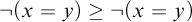 not left parenthesis x equals y right parenthesis greater than or equals not left parenthesis x equals y right parenthesis