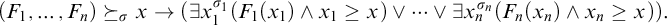 left parenthesis upper F 1 comma midline horizontal ellipsis comma upper F Subscript n Baseline right parenthesis succeeds above single line equals Subscript sigma Baseline x right arrow left parenthesis there exists x 1 Superscript sigma 1 Baseline left parenthesis upper F 1 left parenthesis x 1 right parenthesis and x 1 greater than or equals x right parenthesis or midline horizontal ellipsis or there exists x Subscript n Superscript sigma Super Subscript n Superscript Baseline left parenthesis upper F Subscript n Baseline left parenthesis x Subscript n Baseline right parenthesis and x Subscript n Baseline greater than or equals x right parenthesis right parenthesis period