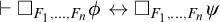 right tack white medium square Subscript upper F 1 comma midline horizontal ellipsis comma upper F Sub Subscript n Subscript Baseline phi left right arrow white medium square Subscript upper F 1 comma midline horizontal ellipsis comma upper F Sub Subscript n Subscript Baseline psi