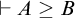right tack upper A greater than or equals upper B