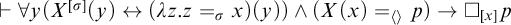 right tack for all y left parenthesis upper X Superscript sigma Baseline left parenthesis y right parenthesis left right arrow left parenthesis lamda z period z equals sigma Subscript x Baseline right parenthesis left parenthesis y right parenthesis right parenthesis and left parenthesis upper X left parenthesis x right parenthesis equals left angle bracket right angle bracket Subscript p Baseline right parenthesis right arrow white medium square Subscript x Baseline p