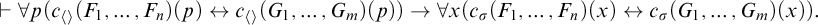 right tack for all p left parenthesis c Subscript left angle bracket right angle bracket Baseline left parenthesis upper F 1 comma midline horizontal ellipsis comma upper F Subscript n Baseline right parenthesis left parenthesis p right parenthesis left right arrow c Subscript left angle bracket right angle bracket Baseline left parenthesis upper G 1 comma midline horizontal ellipsis comma upper G Subscript m Baseline right parenthesis left parenthesis p right parenthesis right parenthesis right arrow for all x left parenthesis c Subscript sigma Baseline left parenthesis upper F 1 comma midline horizontal ellipsis comma upper F Subscript n Baseline right parenthesis left parenthesis x right parenthesis left right arrow c Subscript sigma Baseline left parenthesis upper G 1 comma midline horizontal ellipsis comma upper G Subscript m Baseline right parenthesis left parenthesis x right parenthesis right parenthesis period