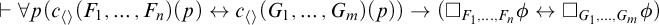 right tack for all p left parenthesis c Subscript left angle bracket right angle bracket Baseline left parenthesis upper F 1 comma midline horizontal ellipsis comma upper F Subscript n Baseline right parenthesis left parenthesis p right parenthesis left right arrow c Subscript left angle bracket right angle bracket Baseline left parenthesis upper G 1 comma midline horizontal ellipsis comma upper G Subscript m Baseline right parenthesis left parenthesis p right parenthesis right parenthesis right arrow left parenthesis white medium square Subscript upper F 1 comma midline horizontal ellipsis comma upper F Sub Subscript n Subscript Baseline phi left right arrow white medium square Subscript upper G 1 comma midline horizontal ellipsis comma upper G Sub Subscript m Subscript Baseline phi right parenthesis