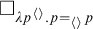 white medium square Subscript lamda p Sub Superscript left angle bracket right angle bracket Subscript period p equals left angle bracket right angle bracket Sub Subscript p Subscript Baseline