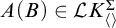 upper A left parenthesis upper B right parenthesis element of script upper L upper K Subscript left angle bracket right angle bracket Superscript upper Sigma