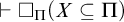 right tack white medium square Subscript upper Pi Baseline left parenthesis upper X subset of or equal to upper Pi right parenthesis