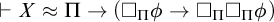 right tack upper X almost equals upper Pi right arrow left parenthesis white medium square Subscript upper Pi Baseline phi right arrow white medium square Subscript upper Pi Baseline white medium square Subscript upper Pi Baseline phi right parenthesis