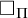 white medium square Subscript upper Pi Baseline