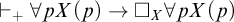 right tack Subscript plus Baseline for all p upper X left parenthesis p right parenthesis right arrow white medium square Subscript upper X Baseline for all p upper X left parenthesis p right parenthesis