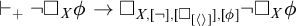 right tack Subscript plus Baseline not white medium square Subscript upper X Baseline phi right arrow white medium square Subscript upper X comma not comma white medium square Sub Subscript left angle bracket right angle bracket Subscript comma phi Baseline not white medium square Subscript upper X Baseline phi
