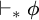 right tack Subscript asterisk Baseline phi