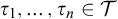 tau 1 comma midline horizontal ellipsis comma tau Subscript n Baseline element of script upper T