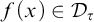 f left parenthesis x right parenthesis element of upper D Subscript tau