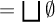 equals backslash leftsqcup backslash emptyset