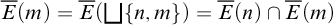 ModifyingAbove upper E With bar left parenthesis m right parenthesis equals ModifyingAbove upper E With bar left parenthesis backslash leftsqcup left brace n comma m right brace right parenthesis equals ModifyingAbove upper E With bar left parenthesis n right parenthesis intersection ModifyingAbove upper E With bar left parenthesis m right parenthesis
