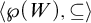 left angle bracket script upper P left parenthesis upper W right parenthesis comma subset of or equal to right angle bracket
