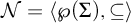 script upper N equals left angle bracket script upper P left parenthesis upper Sigma right parenthesis comma subset of or equal to right angle bracket