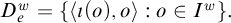 upper D Subscript e Superscript w Baseline equals StartSet left angle bracket iota left parenthesis o right parenthesis comma o right angle bracket colon o element of upper I Superscript w Baseline EndSet period