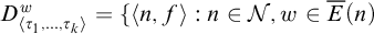 upper D Subscript left angle bracket tau 1 comma midline horizontal ellipsis comma tau Sub Subscript k Subscript right angle bracket Superscript w Baseline equals left brace left angle bracket n comma f right angle bracket colon n element of script upper N comma w element of ModifyingAbove upper E With bar left parenthesis n right parenthesis