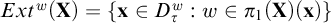 upper E x t Superscript w Baseline left parenthesis bold upper X right parenthesis equals StartSet bold x element of upper D Subscript tau Superscript w Baseline colon w element of pi 1 left parenthesis bold upper X right parenthesis left parenthesis bold x right parenthesis EndSet