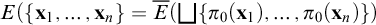 upper E left parenthesis StartSet x 1 comma midline horizontal ellipsis comma x Subscript n Baseline EndSet equals ModifyingAbove upper E With bar left parenthesis backslash leftsqcup left brace pi 0 left parenthesis x 1 right parenthesis comma midline horizontal ellipsis comma pi 0 left parenthesis x Subscript n Baseline right parenthesis right brace right parenthesis