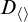upper D Subscript left angle bracket right angle bracket