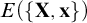 upper E left parenthesis StartSet bold upper X comma bold x EndSet right parenthesis