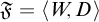 German upper F equals left angle bracket upper W comma upper D right angle bracket