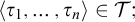 left angle bracket tau 1 comma midline horizontal ellipsis comma tau Subscript n Baseline right angle bracket element of upper T semicolon