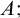 upper A semicolon