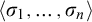 left angle bracket sigma 1 comma midline horizontal ellipsis comma sigma Subscript n Baseline right angle bracket