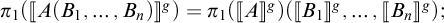 pi sub 1 open bracket A open parenthesis B sub 1 comma dot dot dot comma B sub n close parenthesis close bracket to the S power equals pi sub 1 open bracket A to the S power close bracket open parenthesis open bracket B sub 1 close bracket to the...