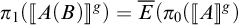 pi sub 1 open bracket open bracket A open parenthesis B close parenthesis close bracket close bracket superscript g equals E bar open parenthesis pi sub 0 open bracket open bracket A close bracket close bracket superscript g close parenthesis