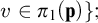 v element of pi 1 left parenthesis bold p right parenthesis right brace semicolon
