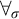 for all Subscript sigma Baseline