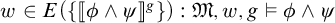w is an element of E open bracket double bracket phi and psi close double bracket superscript g close bracket such that script M comma w comma g satisfies phi and psi