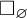 white medium square Subscript empty set Baseline