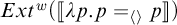E x t superscript w open bracket lambda two p dot p equals angle bracket p close bracket close parenthesis.