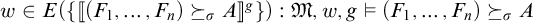 w is an element of E open parenthesis set of open bracket open parenthesis F sub 1 through F sub n close parenthesis succeeds sub sigma A close bracket to the power of g close parenthesis yields M comma w comma g models open parenthesis F sub 1 th...