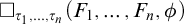white medium square Subscript tau 1 comma midline horizontal ellipsis comma tau Sub Subscript n Subscript Baseline left parenthesis upper F 1 comma midline horizontal ellipsis comma upper F Subscript n Baseline comma phi right parenthesis