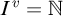 upper I Superscript v Baseline equals double struck upper N
