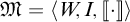 Script M equals open angle bracket W comma I comma open bracket vertical bar dot close bracket vertical bar close angle bracket.