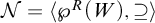 script upper N equals left angle bracket script upper P Superscript upper R Baseline left parenthesis upper W right parenthesis comma superset of or equal to right angle bracket