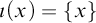 iota left parenthesis x right parenthesis equals StartSet x EndSet