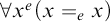 for all x Superscript e Baseline left parenthesis x equals e Subscript x Baseline right parenthesis