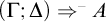 left parenthesis upper Gamma semicolon upper Delta right parenthesis right double arrow Superscript minus Baseline upper A