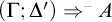 left parenthesis upper Gamma semicolon upper Delta prime right parenthesis right double arrow Superscript minus Baseline upper A