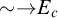 tilde right arrow upper E Subscript c